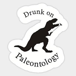 Drunk on Paleontology Sticker